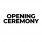 OPENING CEREMONY